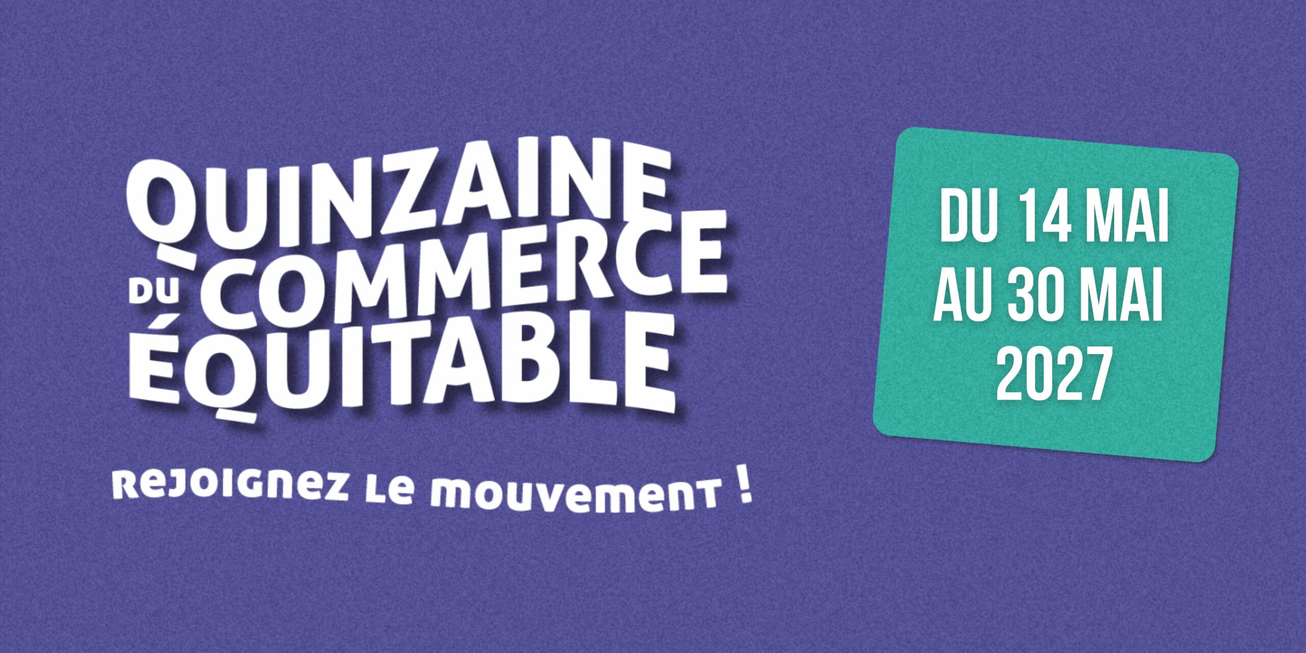 Quinzaine 2027 du commerce équitable du 14 mai au 30 mai 2027